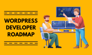 wordpress developer roadmap چگونه یک توسعه‌دهنده حرفه‌ای وردپرس شویم؟